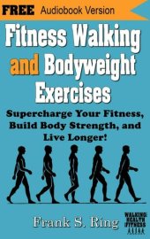 book Fitness Walking and Bodyweight Exercises: Supercharge Your Fitness, Build Body Strength, and Live Longer