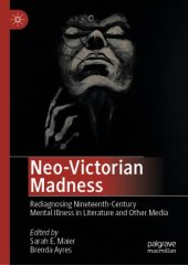 book Neo-Victorian Madness: Rediagnosing Nineteenth-Century Mental Illness in Literature and Other Media