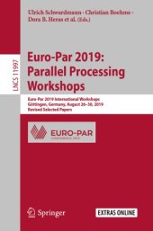 book Euro-Par 2019: Parallel Processing Workshops: Euro-Par 2019 International Workshops, Göttingen, Germany, August 26–30, 2019, Revised Selected Papers