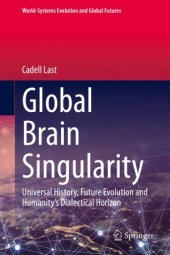 book Global Brain Singularity: Universal History, Future Evolution and Humanity’s Dialectical Horizon