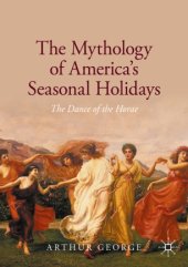 book The Mythology of America's Seasonal Holidays: The Dance of the Horae