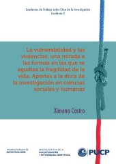 book La vulnerabilidad y las violencias: una mirada a las formas en las que se agudiza la fragilidad de la vida. Aportes a la ética de la investigación en ciencias sociales y humanas