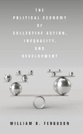 book The Political Economy of Collective Action, Inequality, and Development