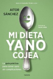 book Mi dieta ya no cojea: La guía práctica para comer sano sin complicaciones