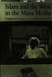 book Islam and the West in the mass media : fragmented images in a globalizing world