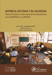 book Entre el estigma y el silencio: memoria de la violencia entre estudiantes de la UNMSM (Lima) y la UNSCH (Ayacucho)