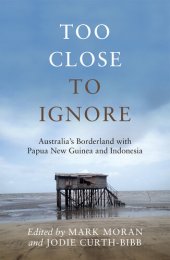 book Too Close to Ignore: Australia’s Borderland with PNG and Indonesia