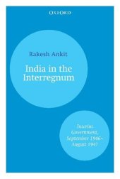 book India and the Interregnum: Interim Government, September 1946–August 1947