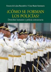 book ¿Cómo se forman los policías?: derechos humanos y policía comunitaria