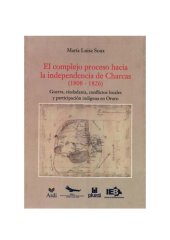 book El complejo proceso hacia la independencia de Charcas (1808-1826)