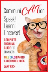 book Communi Cat Ion : Speak - Learn- Uncover-Complete Training Guide for beginners-Full Color Photo Illustrated Book