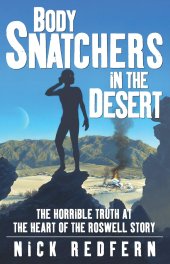 book Body Snatchers in the Desert: The Horrible Truth at the Heart of the Roswell Story