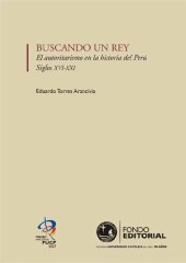 book Buscando un rey. El autoritarismo en la historia del Perú, siglos XVI-XXI