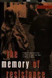 book The memory of resistance : French opposition to the Algerian War (1954-1962)