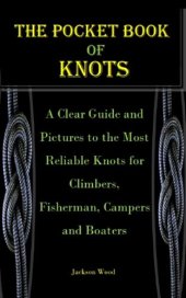 book THE POCKET BOOK OF KNOTS: A Clear Guide and Pictures to the Most Reliable Knots for Climbers, Fisherman, Campers and Boaters