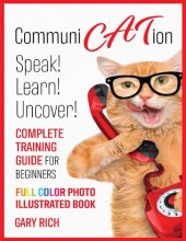 book Communi Cat Ion : Speak - Learn- Uncover-Complete Training Guide for beginners-Full Color Photo Illustrated Book