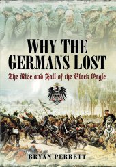 book Why the Germans Lost: The Rise and Fall of the Black Eagle