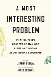 book A Most Interesting Problem: What Darwin's Descent of Man Got Right and Wrong about Human Evolution