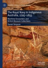 book The Royal Navy in Indigenous Australia, 1795–1855: Maritime Encounters and British Museum Collections