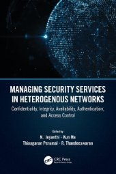 book Managing Security Services in Heterogenous Networks: Confidentiality, Integrity, Availability, Authentication, and Access Control