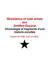 book Résistance et lutte armée aux Antilles-Guyane: Chronologie et fragments d’une histoire occultée | Autour de l’ARC et de ses cibles