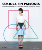 book Costura sin patrones: cómo crear tu propia ropa con la ayuda de un rectángulo, un círculo y un triángulo