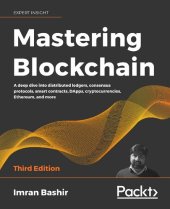 book Mastering Blockchain : a deep dive into distributed ledgers, consensus protocols, smart contracts, DApps, cryptocurrencies, Ethereum, and more