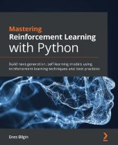 book Mastering Reinforcement Learning with Python: Build next-generation, self-learning models using reinforcement learning techniques and best practices