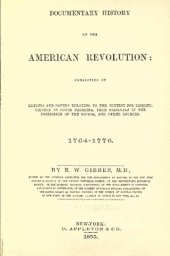 book Documentary history of the American revolution : consisting of letters and papers relating to the contest for liberty, chiefly in South Carolina, from originals in the possession of the editor, and other sources, 1764-1776