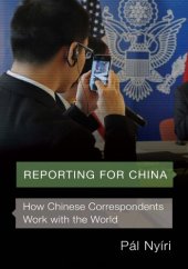 book Reporting for China: How Chinese Correspondents Work with the World