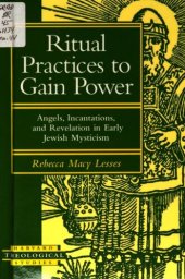 book Ritual practices to gain power : angels, incantations, and revelation in early Jewish mysticism