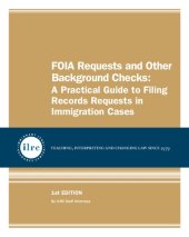 book FOIA Requests and Other Background Checks: A Practical Guide to Filing Records Requests in Immigration Cases