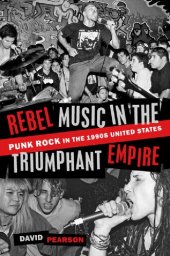 book Rebel Music in the Triumphant Empire: Punk Rock in the 1990s United States