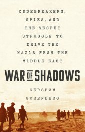 book War of Shadows: Codebreakers, Spies, and the Secret Struggle to Drive the Nazis from the Middle East