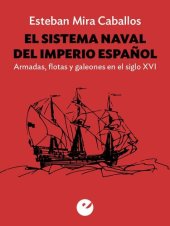 book El sistema naval del Imperio español: Armadas, flotas y galeones en el siglo XVI (Spanish Edition)