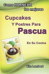 book Cómo hornear los mejores cupcakes y postres para Pascua en su cocina