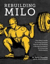 book Rebuilding Milo: The Lifter's Guide to Fixing Common Injuries and Building a Strong Foundation for Enhancing Performance