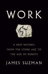 book Work: A Deep History, from the Stone Age to the Age of Robots