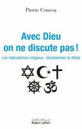 book Avec Dieu on ne discute pas ! Les radicalismes religieux : désislamiser le débat