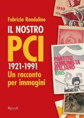 book Il nostro PCI. 1921-1991. Un racconto per immagini