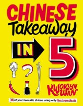 book Chinese Takeaway in 5: 80 of Your Favourite Dishes Using Only Five Ingredients