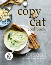 book Copycat Cookbook: Your Ultimate Guide to Preparing Recipes from your Favorite Restaurants at Home