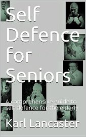 book Self Defence for Seniors: A comprehensive guide to self defence for the elderly