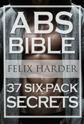 book Workout: Abs Bible: 37 Six-Pack Secrets For Weight Loss and Ripped Abs (Workout Routines, Workout Books, Work Workout, Abs Training)