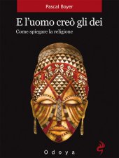 book E l'uomo creò gli dei. Come spiegare la religione