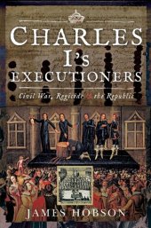 book Charles I's Executioners: Civil War, Regicide and the Republic