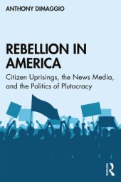 book Rebellion In America: Citizen Uprisings, The News Media, And The Politics Of Plutocracy