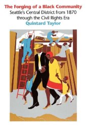 book The Forging of a Black Community: Seattle's Central District from 1870 through the Civil Rights Era (Emil and Kathleen Sick Book Series in Western History and Biography)