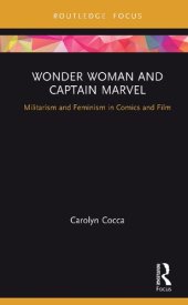 book Wonder Woman and Captain Marvel: Militarism and Feminism in Comics and Film