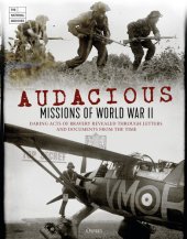 book Audacious Missions of World War II: Daring Acts of Bravery Revealed Through Letters and Documents from the Time